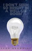 I Don't Seem So Bright in a Well-Lit Room (eBook, ePUB)
