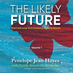The Likely Future: Short and Long Term Guidance from the Source - Serene, Carole