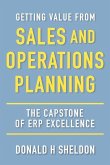 Getting Value from Sales and Operations Planning: The Capstone of Erp Excellence