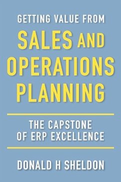 Getting Value from Sales and Operations Planning: The Capstone of Erp Excellence - Sheldon, Donald H.