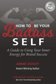 How To Be Your BADASS Self: A Guide to Using Your Inner Energy for Brand Success