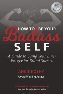 How To Be Your BADASS Self: A Guide to Using Your Inner Energy for Brand Success - Koshy, Annie