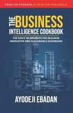 The Business Intelligence Cookbook: The Right Ingredients for Building Innovative and Sustainable Businesses
