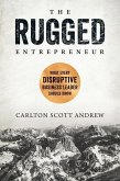 The Rugged Entrepreneur: What Every Disruptive Business Leader Should Know
