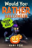 Would You Rather Halloween Book For Kids: Full Of Silly Scenarios, Crazy Choices & Hilarious Situations For The Whole Family To Enjoy!