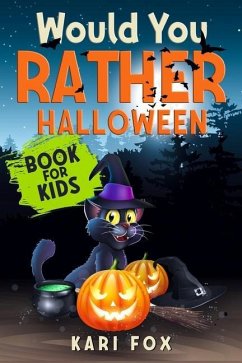 Would You Rather Halloween Book For Kids: Full Of Silly Scenarios, Crazy Choices & Hilarious Situations For The Whole Family To Enjoy! - Kari Fox