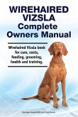 Wirehaired Vizsla Complete Owners Manual. Wirehaired Vizsla book for care, costs, feeding, grooming, health and training.