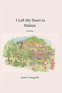 I Left My Heart in Malaya: A Memoir - Hung, James Y.