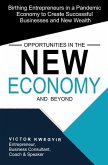 Opportunities in the New Economy and Beyond: Birthing Entrepreneurs in a Pandemic Economy to Create Successful Businesses and New Wealth