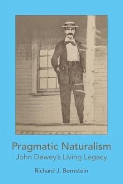 Pragmatic Naturalism: John Dewey's Living Legacy - Bernstein, Richard J.