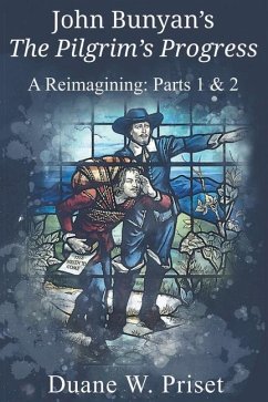 John Bunyan's The Pilgrim's Progress: A Reimagining: Parts 1 & 2 - Priset, Duane W.