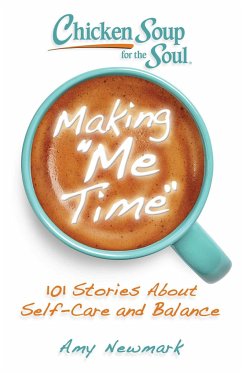 Chicken Soup for the Soul: Making Me Time - Newmark, Amy