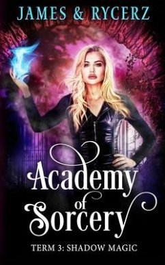 Academy of Sorcery: Term 3: Shadow Magic - Rycerz, Catherine; James, Alexa B.