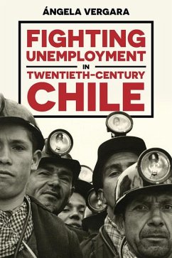 Fighting Unemployment in Twentieth-Century Chile - Vergara, Ángela