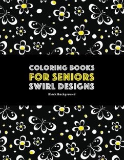 Coloring Books for Seniors: Swirl Designs: Butterflies, Flowers, Paisleys, Swirls & Geometric Patterns; Stress Relieving Coloring Pages; Art Thera - Art Therapy Coloring