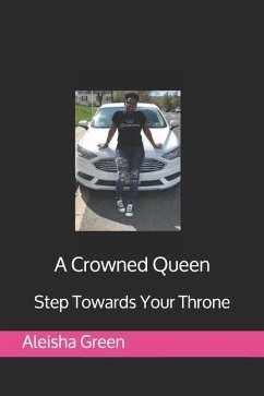A Crowned Queen: Step Towards Your Throne - Green, Aleisha