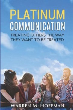 Platinum Communication: Treating Others The Way They Want To Be Treated - Hoffman, Warren M.
