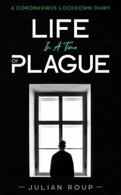 Life in a Time of Plague: A Coronavirus Lockdown Diary - Roup, Julian