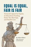 Equal is Equal, Fair is Fair: Vermont's Quest for Equity in Education Funding, Same-Sex Marriage, and Health Care