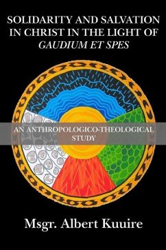 Solidarity and Salvation in Christ in the Light of Gaudium et Spes: An Anthropologico-Theological Study - Kuuire, Albert