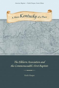 A Mere Kentucky of a Place: The Elkhorn Association and the Commonwealth's First Baptists - Harper, Keith