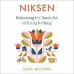 Niksen Lib/E: Embracing the Dutch Art of Doing Nothing