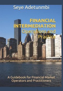 FINANCIAL INTERMEDIATION Operations and Practice: A Guidebook for Financial Market Operators and Practitioners - Adetunmbi, Seye