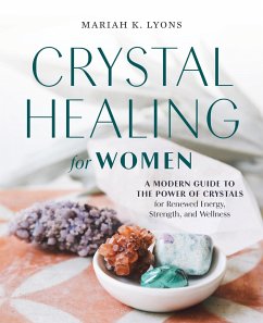 Crystal Healing for Women: A Modern Guide to the Power of Crystals for Renewed Energy, Strength, and Wellness - Lyons, Mariah K. (Mariah K. Lyons)