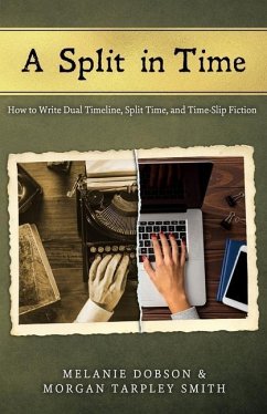A Split in Time: How to Write Dual Timeline, Split Time, and Time-Slip Fiction - Smith, Morgan Tarpley; Dobson, Melanie