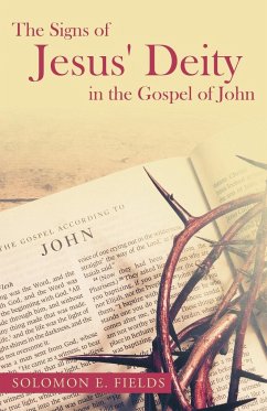 The Signs of Jesus' Deity in the Gospel of John - Fields, Solomon E.