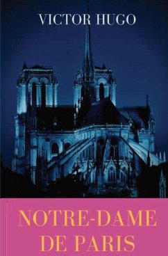 Notre-Dame de Paris: A French Gothic novel by Victor Hugo - Hugo, Victor
