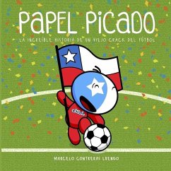 Papel Picado: La Increíble Historia de un Viejo Crack del Fútbol - Contreras Luengo, Marcelo