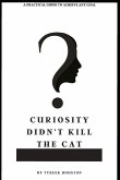 Curiosity Didn't Kill The Cat