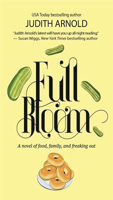 Full Bloom: A Novel of Food, Family, and Freaking Out - Arnold, Judith