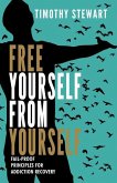 Free Yourself From Yourself: Fail-proof Principles for Addiction Recovery