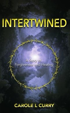 Intertwined: A Story of Forgiveness and Healing - Curry, Carole L.