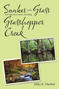 Snakes in the Grass and Other Short Stories, Including Grasshopper Creek - Dunbar, Mike R