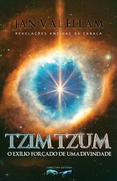 Tzimtzum: O Exílio Forçado de um Divindade: Revelações Antigas da Cabala - Ellam, Jan Val