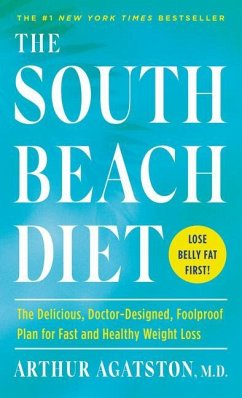The South Beach Diet: The Delicious, Doctor-Designed, Foolproof Plan for Fast and Healthy Weight Loss - Agatston, Arthur