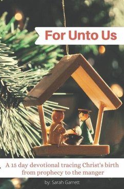 For Unto Us: A 15 day devotional tracing Christ's birth from prophecy to the manger - Garrett, Sarah