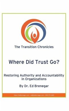 Where Did Trust Go?: Restoring Authority and Accountability in Organizations - Brenegar, Ed