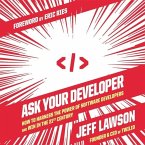 Ask Your Developer Lib/E: How to Harness the Power of Software Developers and Win in the 21st Century
