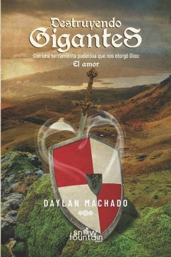 Destruyendo Gigantes: Con una herramienta poderosa que nos otorgó Dios: El amor - Machado, Daylan