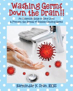 Washing Germs Down the Drain!! An Essential Guide to Save Lives & Prevent the Spread of Disease-Causing Germs - Sran Rehs, Harmindar K.
