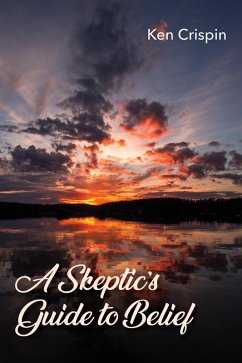 A Skeptic's Guide to Belief (eBook, ePUB) - Crispin, Ken