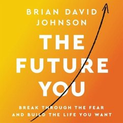 The Future You Lib/E: Break Through the Fear and Build the Life You Want - Johnson, Brian David