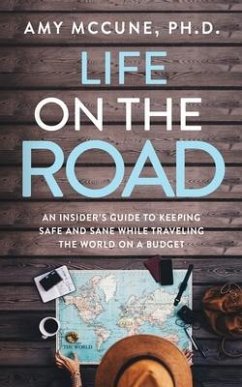 Life on the Road: An Insider's Guide to Keeping Safe and Sane While Traveling the World on a Budget - McCune, Amy