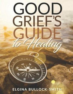 Good Grief's Guide to Healing - Bullock-Smith, Elgina