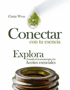 Conectar con tu Esencia: Explora el Mundo de la Aromaterapia y los Aceites Esenciales - Wess, Cintia