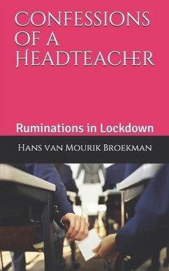 Confessions of a Headteacher: Ruminations in Lockdown - Mourik Broekman, Hans van